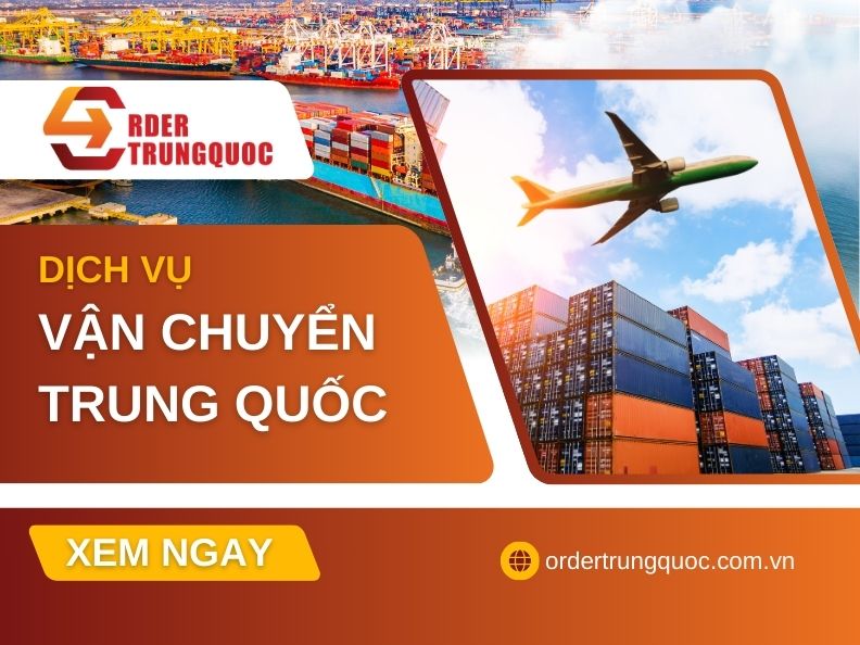 Dịch vụ vận chuyển Trung Quốc Việt Nam tại Order Trung Quốc
